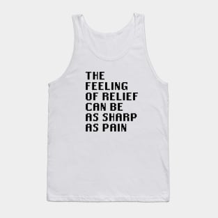 The Feeling of Relief Can be As Sharp As Pain Tank Top